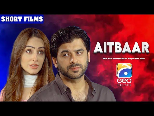 Aitbaar | Short Film | Sidra Niazi - Humayun Ashraf - Maryam Noor | Geo Films