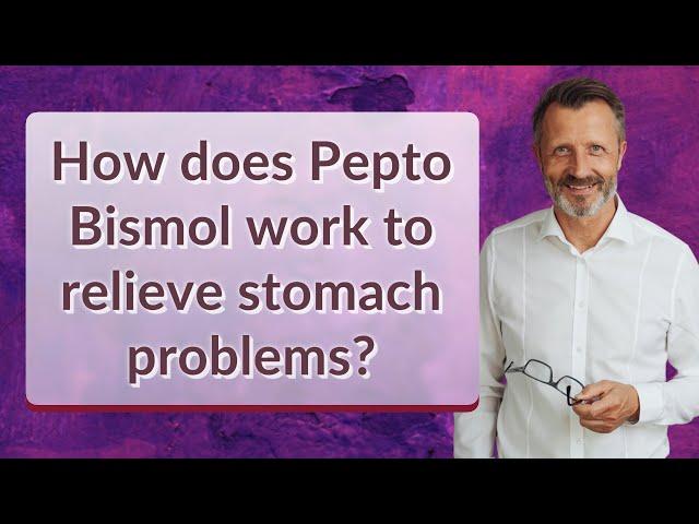 How does Pepto Bismol work to relieve stomach problems?