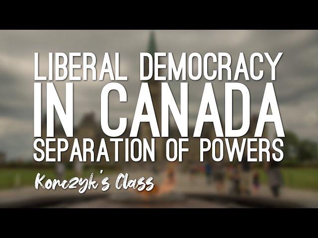 How does the Separation of Powers work in Canadian liberal democracy?