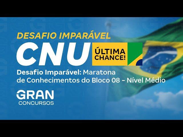 Concurso Nacional Unificado |  Desafio Imparável: Maratona  de Conhecimentos do Bloco 08 Nível Médio