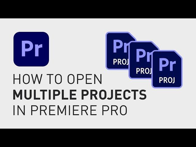 How to open multiple projects in Premiere Pro