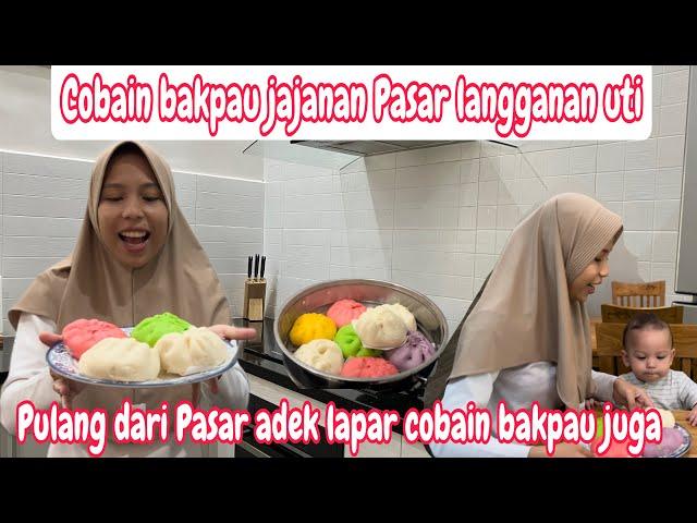 COBAIN BAKPAU JAJANAN PASAR LANGGANAN UTI || PULANG DARI PASAR ADEK LAPAR COBAIN BAKPAU JUGA