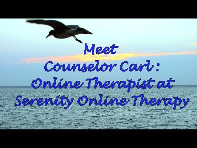 Meet Counselor Carl: Online Therapist  at Serenity Online Therapy