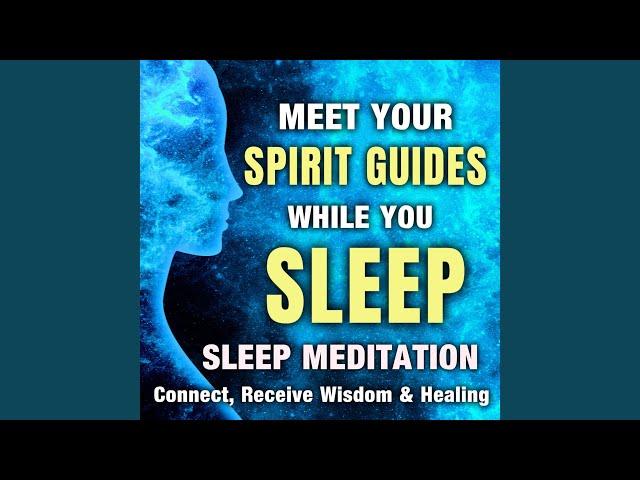 Meet Your Spirit Guides While You Sleep, Sleep Meditation. Connect, Receive Wisdom & Healing