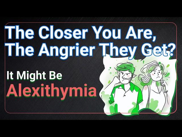 The Closer You Are, The Angrier They Get? It Might Be Alexithymia