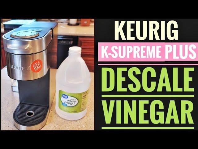 HOW TO DESCALE WITH VINEGAR Keurig K Supreme Plus Coffee Maker  GET DESCALE LIGHT TO GO OUT