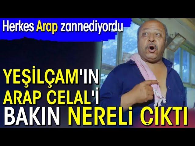 Yeşilçam'ın Arap Celal'i bakın nereli çıktı. Herkes Arap zannediyordu