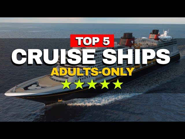 6 BEST Cruise Ships for ADULTS only