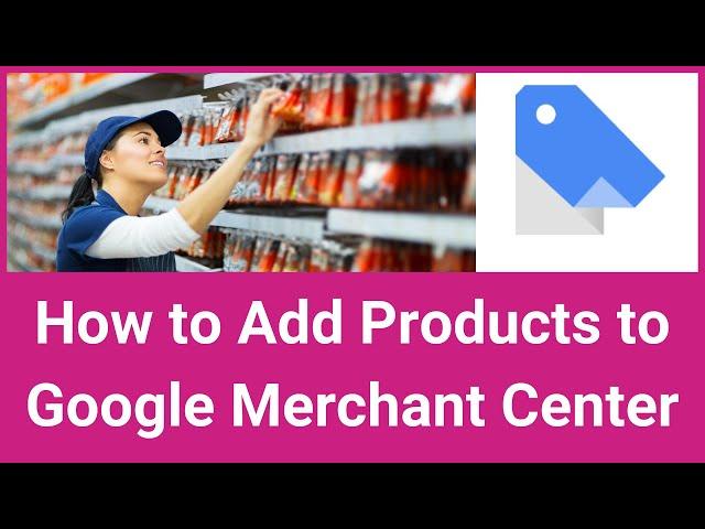 How To Add Products To Google Merchant Center