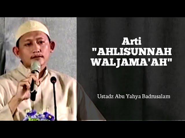 Pengertian Ahlu Sunnah Wal Jama'ah - Ustadz Abu Yahya Badrusalam