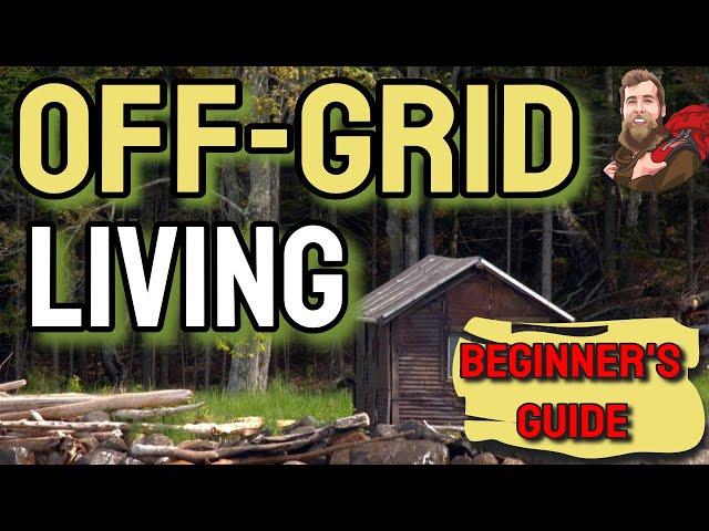 Beginner's Guide to Off Grid Living - Things to Know BEFORE You Try It