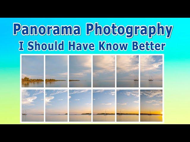 Panorama Photography - I Should Have Know Better