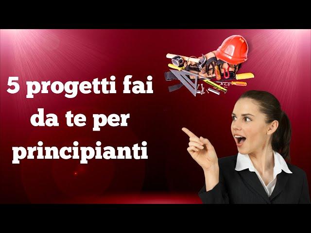 5 progetti fai da te per principianti