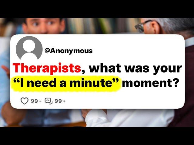 Therapists, what was your "I need a minute" moment?