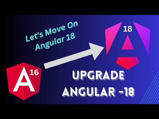 Angular 18 Upgrade Guide: Everything You Need to Know