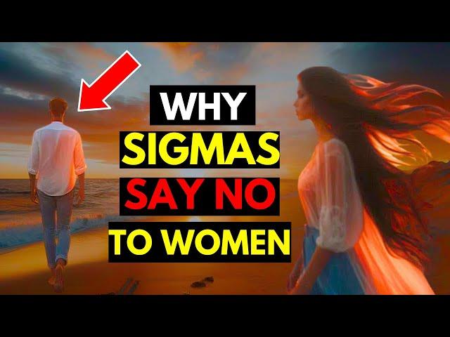 10 Reasons Why Sigma Males Say No To Women And Walk Away