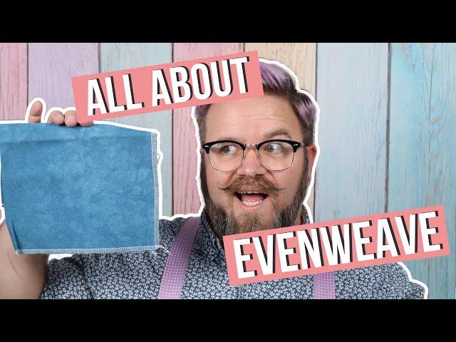 Everything You Need to Know About Evenweave Fabric! | Caterpillar Cross Stitch