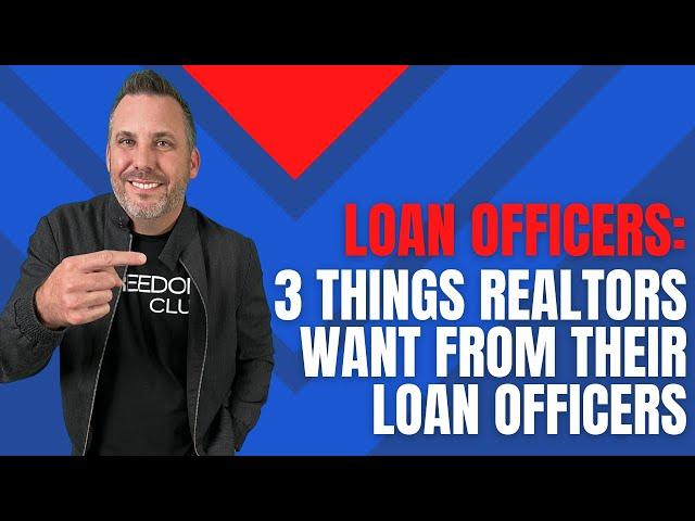 3 Things Realtors Want From Their Loan Officers