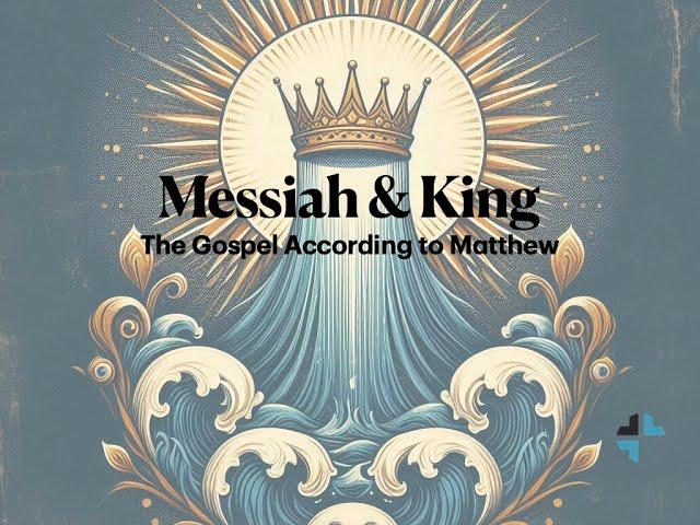 Wednesday Night Bible Study | Messiah & King: A Study in the Gospel According to Matthew | 11 06 202