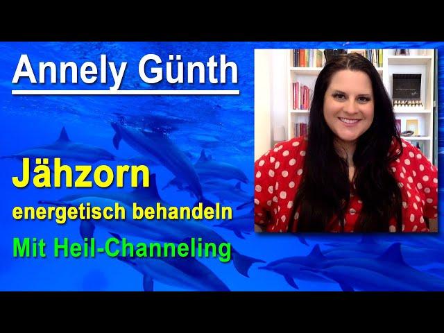 Jähzorn energetisch behandeln - mit Heil-Channeling | Annely Günth