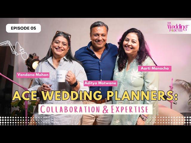 Ace Wedding Planners: Collaboration & Expertise | Aarti Manocha | The Wedding Podcast Ep5