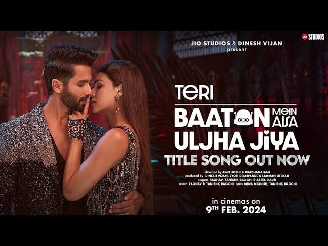 Teri Baaton Mein Aisa Uljha Jiya (Official Song) Shahid Kapoor, Kriti Sanon | Raghav,Tanishk, Asees