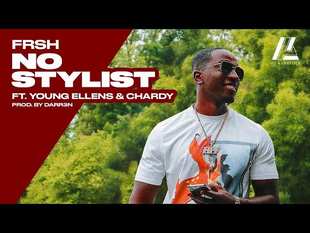 FRSH - NO STYLIST FT YOUNG ELLENS, CHARDY ( prod by Darr3n )