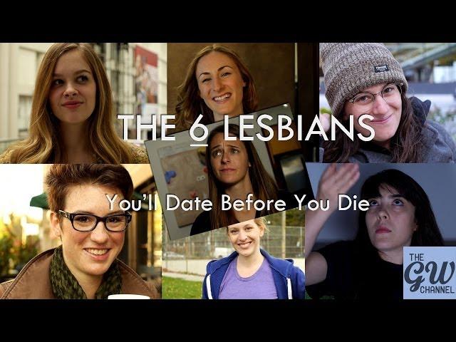 The Six - Lesbians You'll Date Before You Die