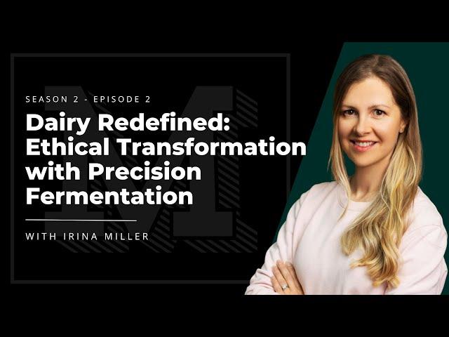 The Magic Hour | Dairy Redefined: Ethical Transformation and Precision Fermentation - Irina Miller