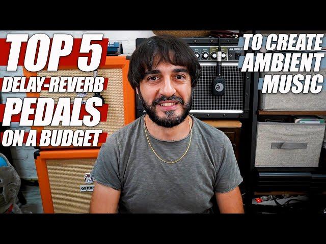 Top 5 DELAY-REVERB Pedals ON A BUDGET || For Ambient Guitar Music