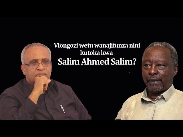 Viongozi Wanajifunza Nini Kutoka kwa Salim Ahmed Salim?|Jenerali Ulimwengu Exclusive on TheChanzoS10