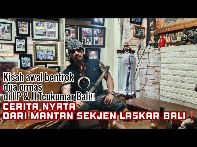 Kisah awal bentrok dua ormas di LP & Jl.Teukumar Bali‼  Cerita nyata dari mantan Sekjen Laskar Bali