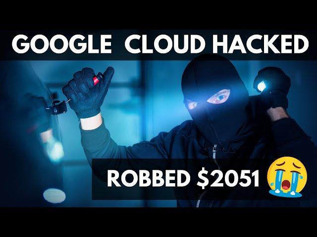 I was robbed $2051  Google Cloud Warning