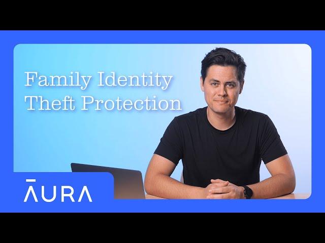 Family Identity Theft Protection: What Is It & Do You Need It? | Aura