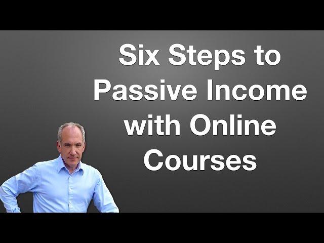 Six Steps to Passive Income with Online Courses
