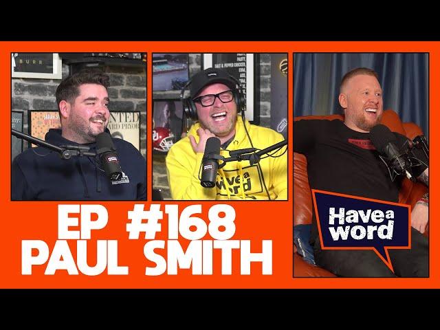 Paul Smith | Have A Word Podcast #168