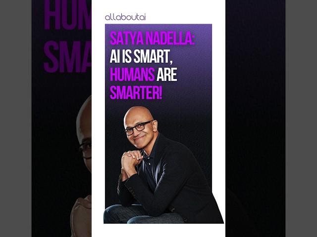 Satya Nadella on AI: Powerful, But Still No Match for Human Thinking!