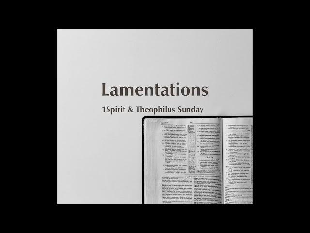 The Lamentation - Min. Theophilus Sunday