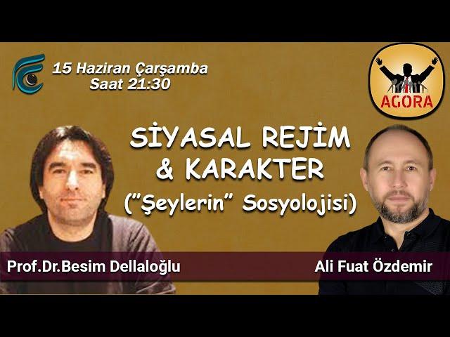 SİYASAL REJİM & KARAKTER - "Şeylerin" Sosyolojisi / Besim DELLALOĞLU - ALi Fuat ÖZDEMİR