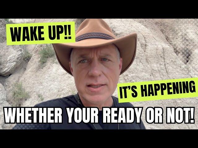 Wake UP!  It's Happening Whether You're Ready Or Not!