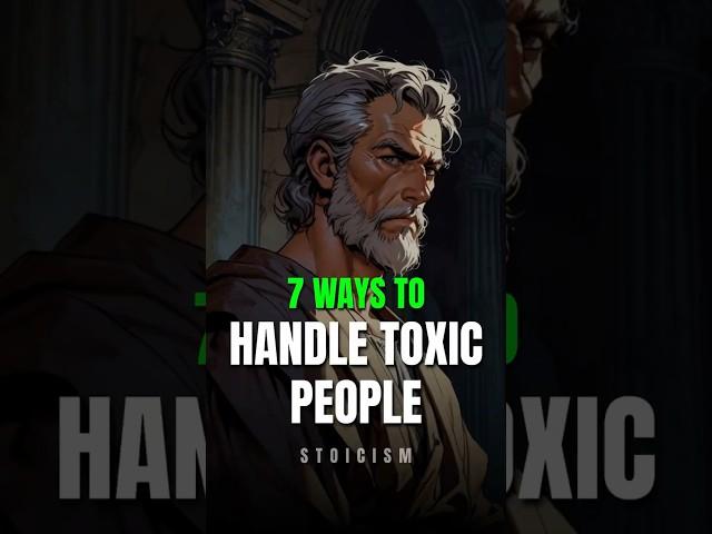 7 Stoic Ways to Handle Toxic People (Most People Get This Wrong)