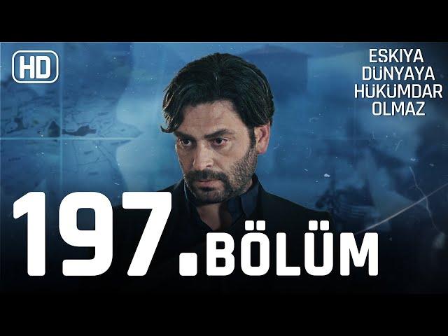 Eşkıya Dünyaya Hükümdar Olmaz 197. Bölüm | HD İZLE