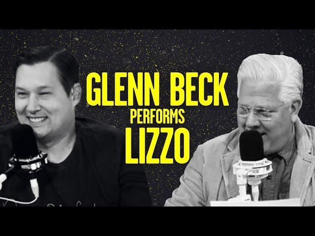 Glenn Beck's Hilarious Dramatic Reading of Lizzo's Hit Song