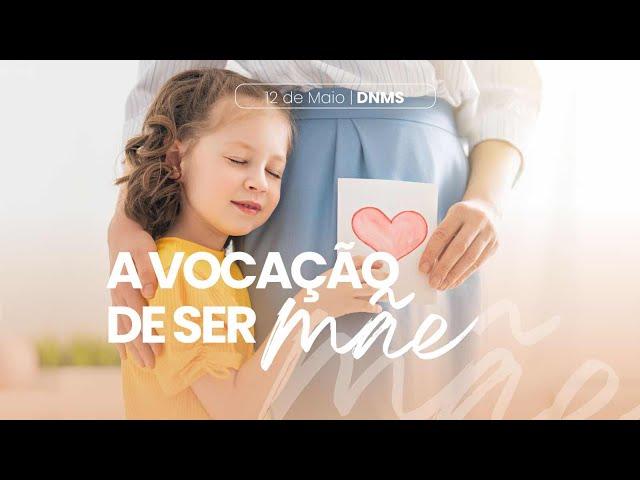 A VOCAÇÃO DE SER MÃE