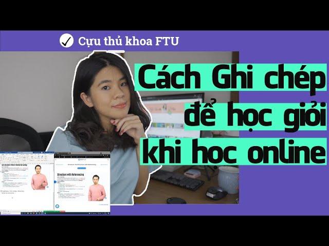 Cách Ghi chép để học giỏi khi học online | Tâm sự của cựu thủ khoa ĐH Ngoại Thương | Go With Mai