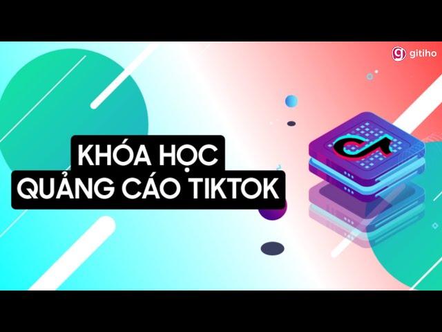 [KHÓA HỌC MỚI] LÀM CHỦ VIỆC CHẠY QUẢNG CÁO TIKTOK CÙNG CẤN MẠNH LINH || GITIHO