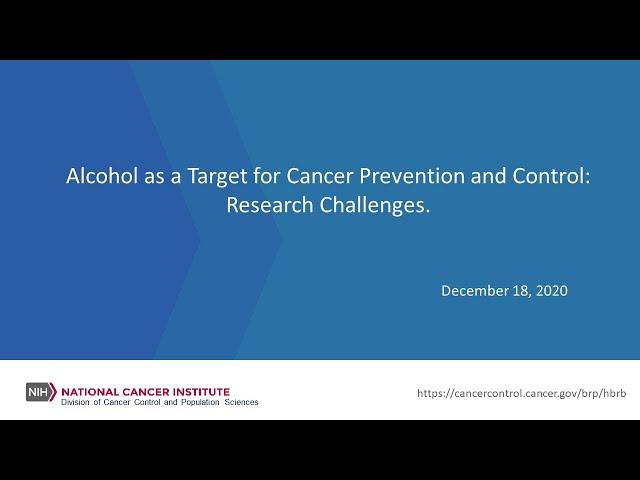 Alcohol as a Target for Cancer Prevention and Control: Research Challenges