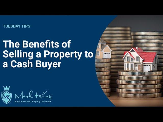 Benefits of Selling your House to a Cash Buyer | Mark King Properties