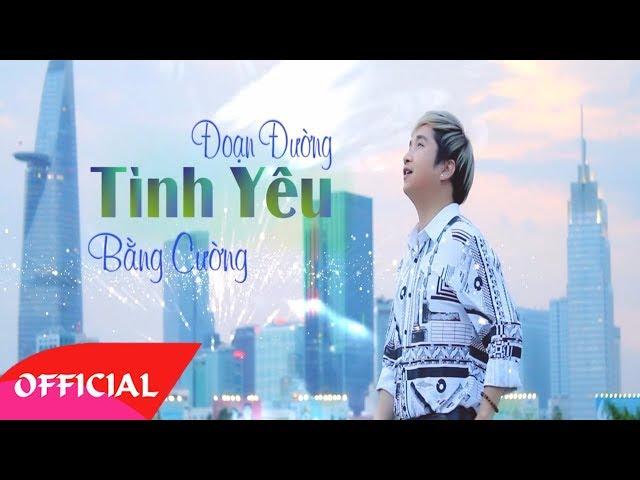 Đoạn Đường Tình Yêu - Bằng Cường [Official MV]