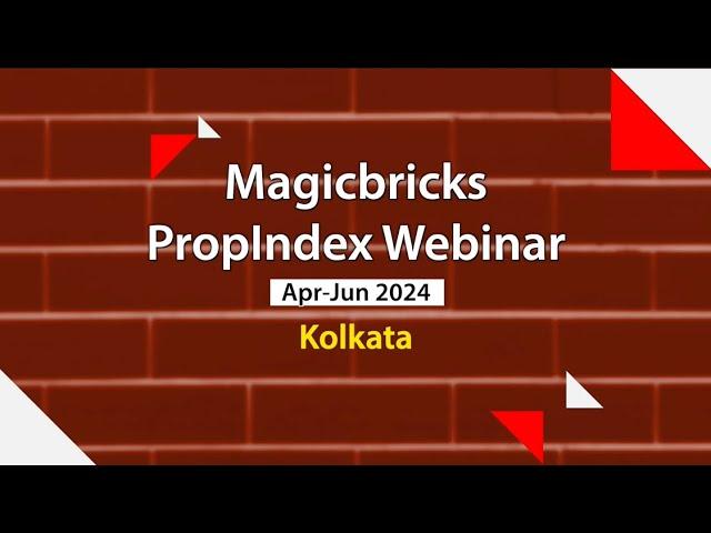 Magicbricks PropIndex Webinar Apr-Jun 2024 | Kolkata #PropIndex #webinar